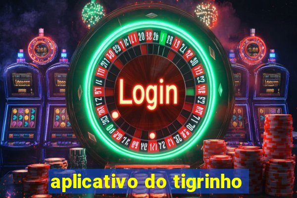 aplicativo do tigrinho